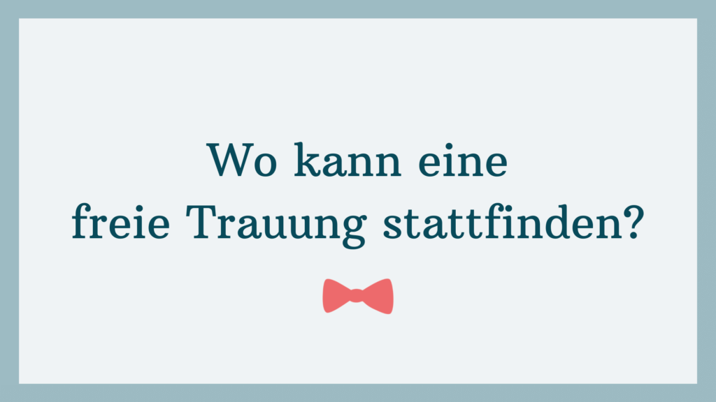 Wo kann eine freie Trauung stattfinden? | Alle Infos und Tipps | Strauß & Fliege